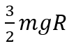 The work done to raise a mass m from the surface of the earth to a height h, which is equal to the radius of the earth, is: