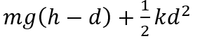 A vertical spring with force constant k is fixed on a table. A ball of mass m at a height h above the free upper end of the spring falls vertically on the spring so that the spring is compressed by a distance d. The net work done in the process is