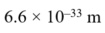 The de-Broglie wavelength of a particle with mass 1 kg and velocity 100 m/s is