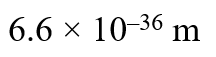 The de-Broglie wavelength of a particle with mass 1 kg and velocity 100 m/s is