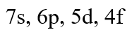 Which of the following should be the possible sub-shells, for n + l = 7 ?