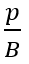 The bulk modulus of a spherical object is 'B'. If it is subjected to uniform pressure 'p', the fractional decrease in radius isS