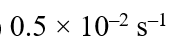 Half life period of a first-order reaction is 1386 seconds. The specific rate constant of the reaction is :