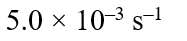 Half life period of a first-order reaction is 1386 seconds. The specific rate constant of the reaction is :