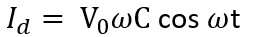 A capacitor of capacitance 'C', is connected across an ac source of voltage V, given by V=V_0sinωt The displacement current between the plates of the capacitor, would then be given by