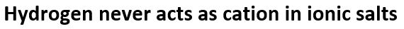 Which of the following statements about hydrogen is incorrect?