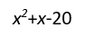 (x+4) and (x–5) are the factors of ___________