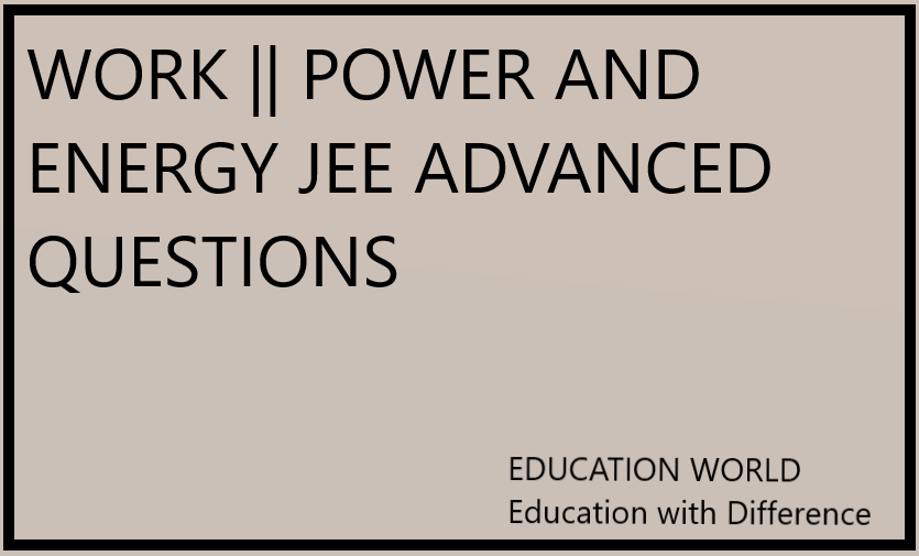 WORK || POWER AND ENERGY JEE ADVANCED QUESTIONS